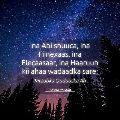 Picture 05 - Cesraa 7:5 SOM - ina Abiishuuca, ina Fiinexaas, ina Elecaasaar, - Bible Verse Picture