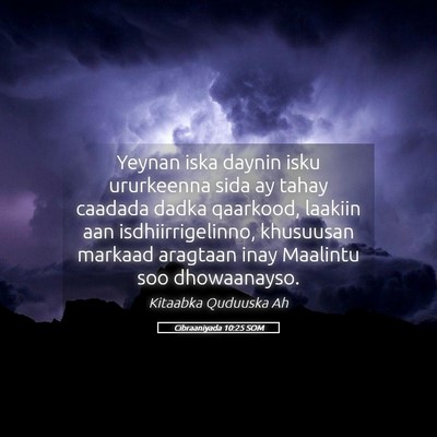 Picture 05 - Cibraaniyada 10:25 SOM - Yeynan iska daynin isku ururkeenna sida ay tahay - Bible Verse Picture