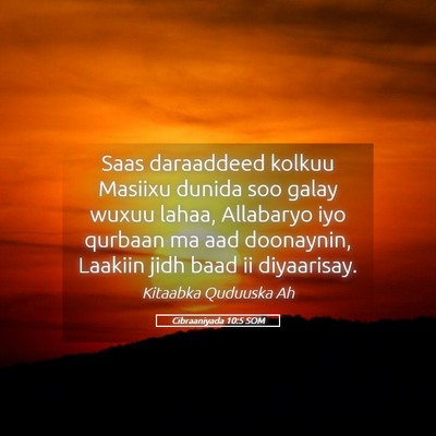 Picture 05 - Cibraaniyada 10:5 SOM - Saas daraaddeed kolkuu Masiixu dunida soo galay - Bible Verse Picture