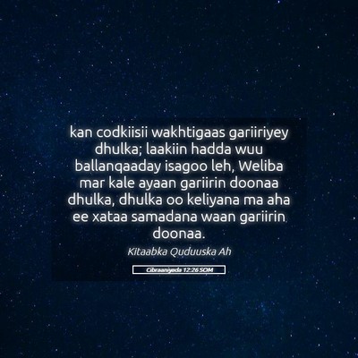 Picture 05 - Cibraaniyada 12:26 SOM - kan codkiisii wakhtigaas gariiriyey dhulka; - Bible Verse Picture