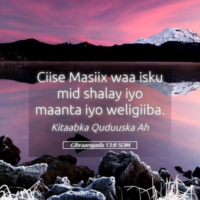 Picture 05 - Cibraaniyada 13:8 SOM - Ciise Masiix waa isku mid shalay iyo maanta iyo - Bible Verse Picture