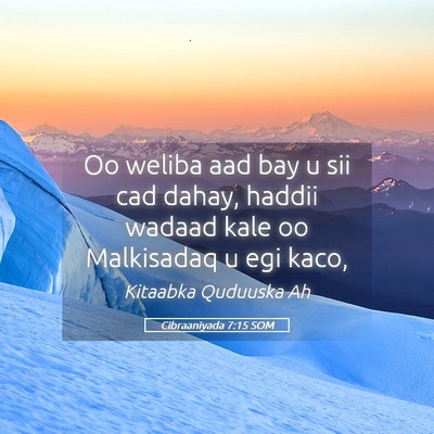 Picture 05 - Cibraaniyada 7:15 SOM - Oo weliba aad bay u sii cad dahay, haddii wadaad - Bible Verse Picture