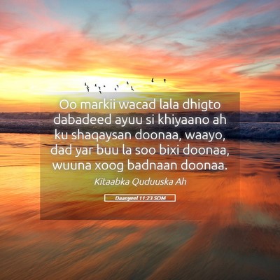 Picture 05 - Daanyeel 11:23 SOM - Oo markii wacad lala dhigto dabadeed ayuu si - Bible Verse Picture