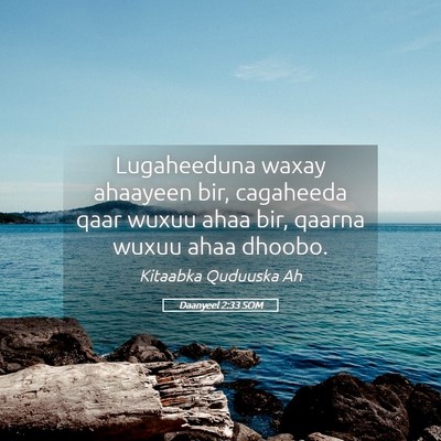 Picture 05 - Daanyeel 2:33 SOM - Lugaheeduna waxay ahaayeen bir, cagaheeda qaar - Bible Verse Picture