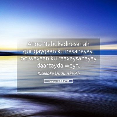 Picture 05 - Daanyeel 4:4 SOM - Anoo Nebukadnesar ah gurigaygaan ku nasanayay, oo - Bible Verse Picture