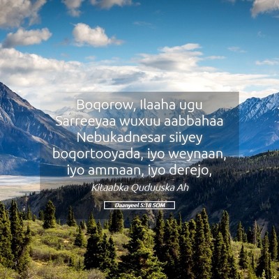 Picture 05 - Daanyeel 5:18 SOM - Boqorow, Ilaaha ugu Sarreeyaa wuxuu aabbahaa - Bible Verse Picture