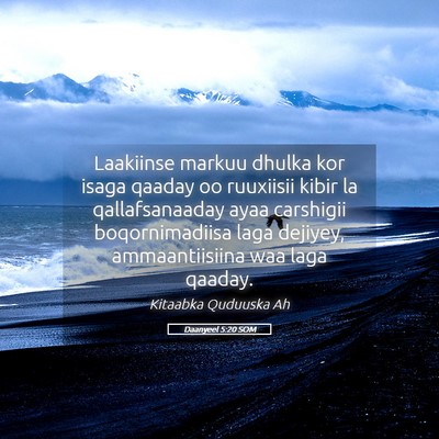 Picture 05 - Daanyeel 5:20 SOM - Laakiinse markuu dhulka kor isaga qaaday oo - Bible Verse Picture