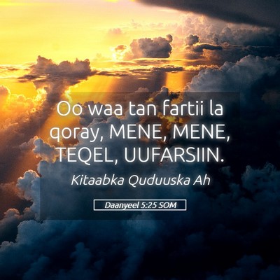Picture 05 - Daanyeel 5:25 SOM - Oo waa tan fartii la qoray, MENE, MENE, TEQEL, - Bible Verse Picture
