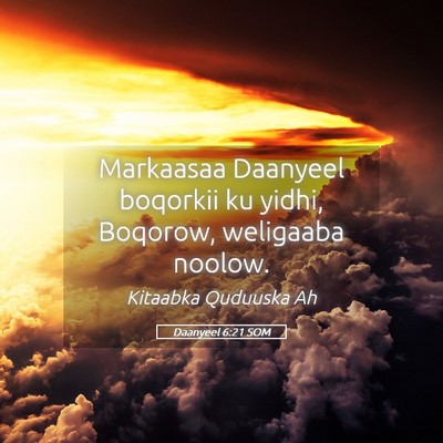 Picture 05 - Daanyeel 6:21 SOM - Markaasaa Daanyeel boqorkii ku yidhi, Boqorow, - Bible Verse Picture