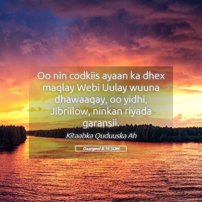 Picture 05 - Daanyeel 8:16 SOM - Oo nin codkiis ayaan ka dhex maqlay Webi Uulay - Bible Verse Picture