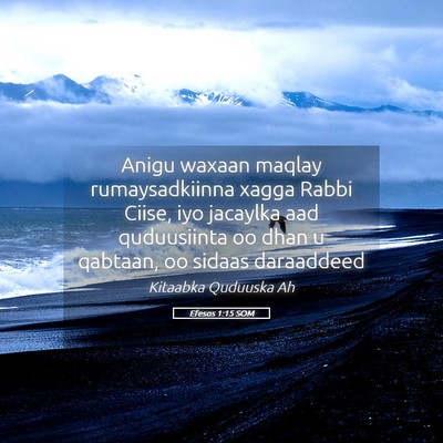 Picture 05 - Efesos 1:15 SOM - Anigu waxaan maqlay rumaysadkiinna xagga Rabbi - Bible Verse Picture