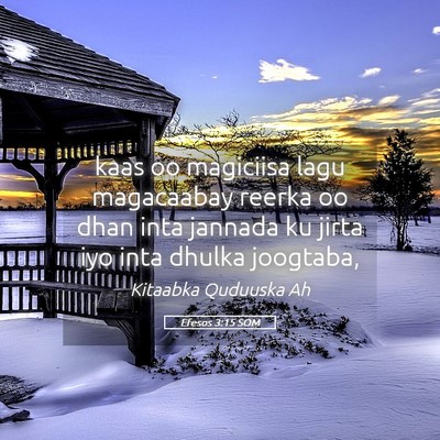 Picture 05 - Efesos 3:15 SOM - kaas oo magiciisa lagu magacaabay reerka oo dhan - Bible Verse Picture