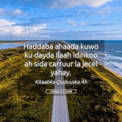 Picture 05 - Efesos 5:1 SOM - Haddaba ahaada kuwo ku dayda Ilaah idinkoo ah - Bible Verse Picture