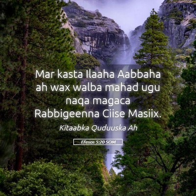 Picture 05 - Efesos 5:20 SOM - Mar kasta Ilaaha Aabbaha ah wax walba mahad ugu - Bible Verse Picture