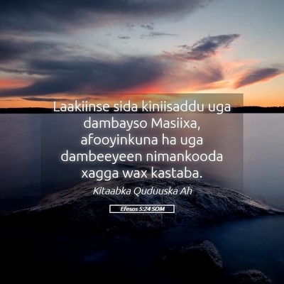 Picture 05 - Efesos 5:24 SOM - Laakiinse sida kiniisaddu uga dambayso Masiixa, - Bible Verse Picture