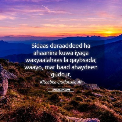 Picture 05 - Efesos 5:7 SOM - Sidaas daraaddeed ha ahaanina kuwa iyaga - Bible Verse Picture