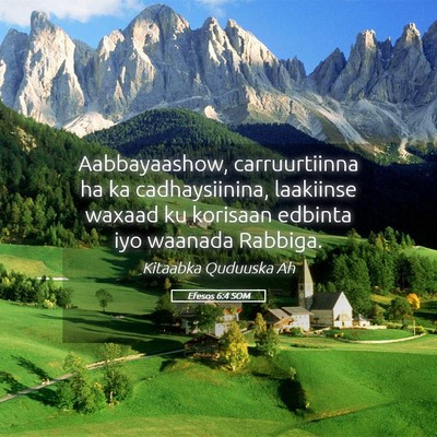 Picture 05 - Efesos 6:4 SOM - Aabbayaashow, carruurtiinna ha ka cadhaysiinina, - Bible Verse Picture