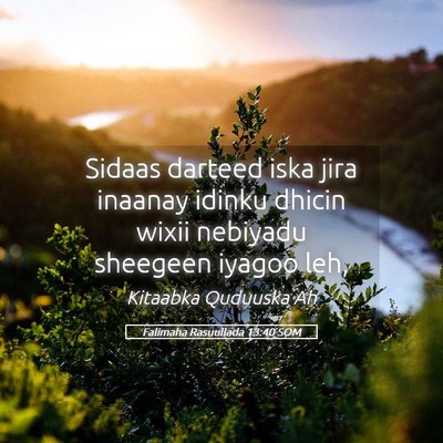 Picture 05 - Falimaha Rasuullada 13:40 SOM - Sidaas darteed iska jira inaanay idinku dhicin - Bible Verse Picture