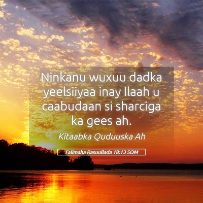 Picture 05 - Falimaha Rasuullada 18:13 SOM - Ninkanu wuxuu dadka yeelsiiyaa inay Ilaah u - Bible Verse Picture