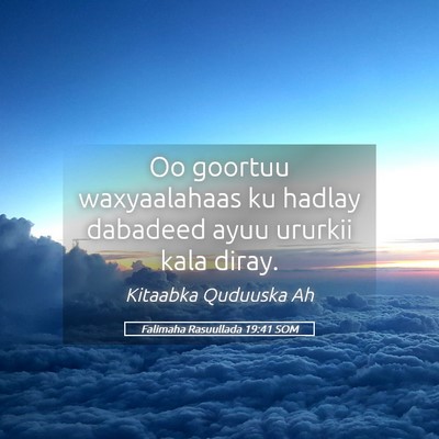 Picture 05 - Falimaha Rasuullada 19:41 SOM - Oo goortuu waxyaalahaas ku hadlay dabadeed ayuu - Bible Verse Picture