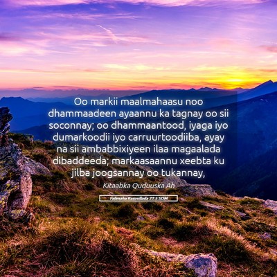 Picture 05 - Falimaha Rasuullada 21:5 SOM - Oo markii maalmahaasu noo dhammaadeen ayaannu ka - Bible Verse Picture