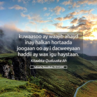 Picture 05 - Falimaha Rasuullada 24:19 SOM - kuwaasoo ay waajib ahayd inay halkan hortaada - Bible Verse Picture
