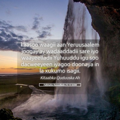 Picture 05 - Falimaha Rasuullada 25:15 SOM - kaasoo waagii aan Yeruusaalem joogay ay - Bible Verse Picture