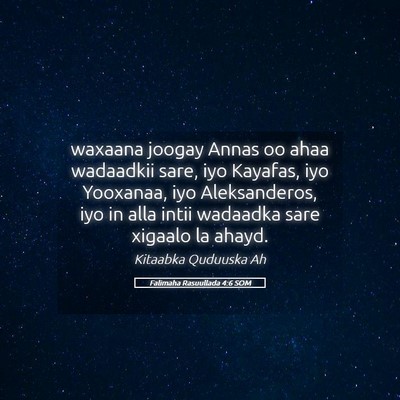 Picture 05 - Falimaha Rasuullada 4:6 SOM - waxaana joogay Annas oo ahaa wadaadkii sare, iyo - Bible Verse Picture