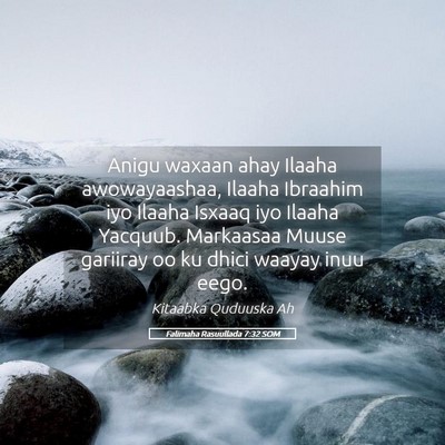 Picture 05 - Falimaha Rasuullada 7:32 SOM - Anigu waxaan ahay Ilaaha awowayaashaa, Ilaaha - Bible Verse Picture