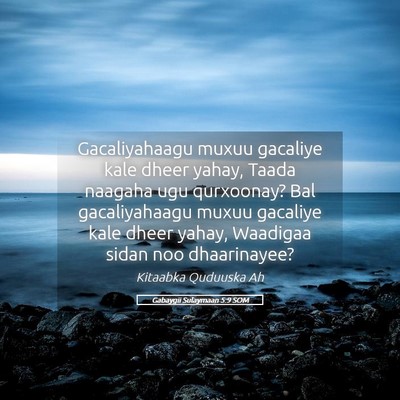 Picture 05 - Gabaygii Sulaymaan 5:9 SOM - Gacaliyahaagu muxuu gacaliye kale dheer yahay, - Bible Verse Picture