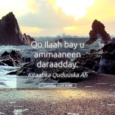 Picture 05 - Galatiya 1:24 SOM - Oo Ilaah bay u ammaaneen - Bible Verse Picture