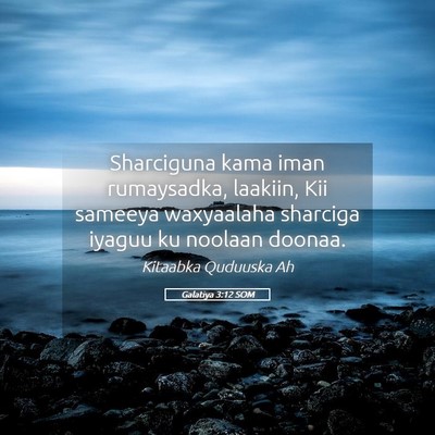 Picture 05 - Galatiya 3:12 SOM - Sharciguna kama iman rumaysadka, laakiin, Kii - Bible Verse Picture