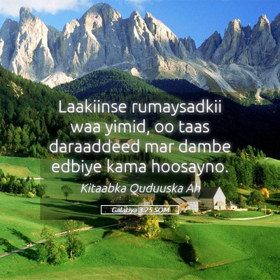 Picture 05 - Galatiya 3:25 SOM - Laakiinse rumaysadkii waa yimid, oo taas - Bible Verse Picture