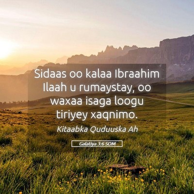 Picture 05 - Galatiya 3:6 SOM - Sidaas oo kalaa Ibraahim Ilaah u rumaystay, oo - Bible Verse Picture