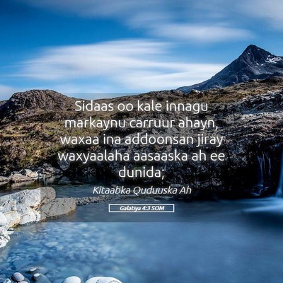 Picture 05 - Galatiya 4:3 SOM - Sidaas oo kale innagu markaynu carruur ahayn, - Bible Verse Picture