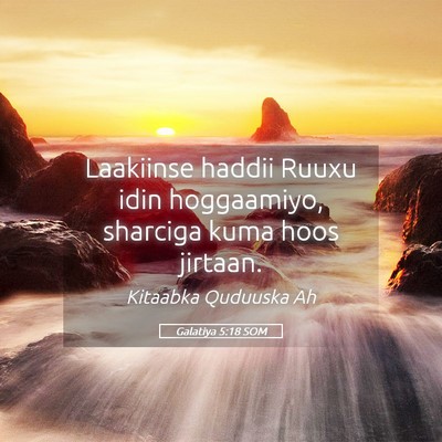 Picture 05 - Galatiya 5:18 SOM - Laakiinse haddii Ruuxu idin hoggaamiyo, sharciga - Bible Verse Picture