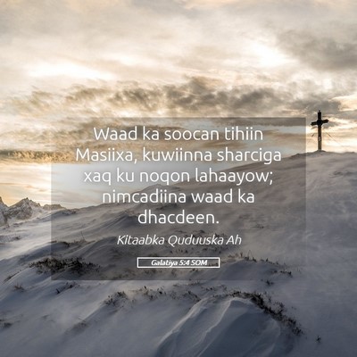 Picture 05 - Galatiya 5:4 SOM - Waad ka soocan tihiin Masiixa, kuwiinna sharciga - Bible Verse Picture