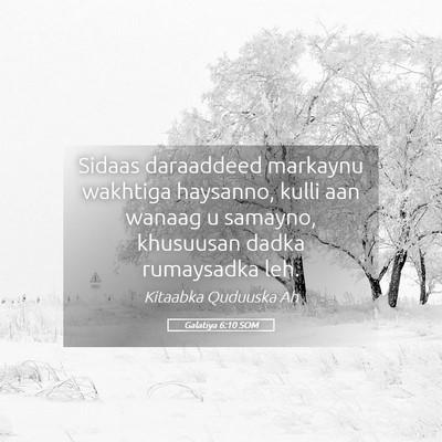 Picture 05 - Galatiya 6:10 SOM - Sidaas daraaddeed markaynu wakhtiga haysanno, - Bible Verse Picture