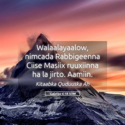 Picture 05 - Galatiya 6:18 SOM - Walaalayaalow, nimcada Rabbigeenna Ciise Masiix - Bible Verse Picture