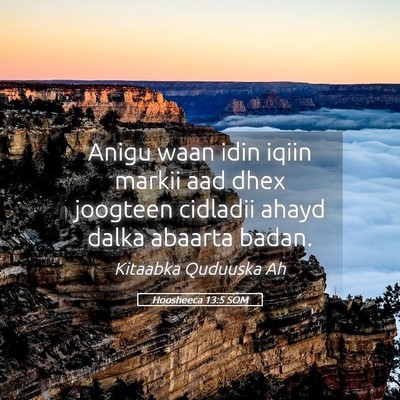 Picture 05 - Hoosheeca 13:5 SOM - Anigu waan idin iqiin markii aad dhex joogteen - Bible Verse Picture