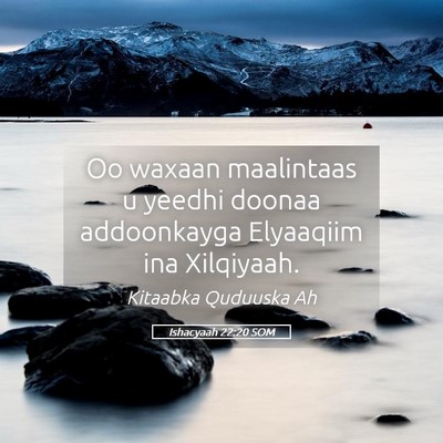Picture 05 - Ishacyaah 22:20 SOM - Oo waxaan maalintaas u yeedhi doonaa addoonkayga - Bible Verse Picture