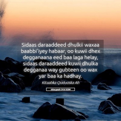 Picture 05 - Ishacyaah 24:6 SOM - Sidaas daraaddeed dhulkii waxaa baabbi'iyey - Bible Verse Picture