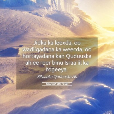 Picture 05 - Ishacyaah 30:11 SOM - Jidka ka leexda, oo wadiiqadana ka weecda, oo - Bible Verse Picture