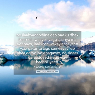 Picture 05 - Ishacyaah 37:19 SOM - oo ilaahyadoodiina dab bay ku dhex tuureen, - Bible Verse Picture