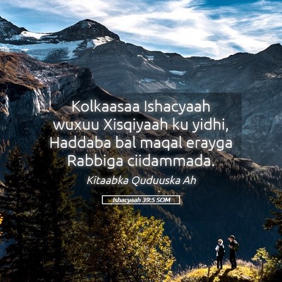 Picture 05 - Ishacyaah 39:5 SOM - Kolkaasaa Ishacyaah wuxuu Xisqiyaah ku yidhi, - Bible Verse Picture