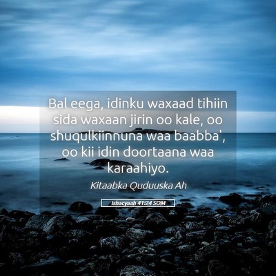 Picture 05 - Ishacyaah 41:24 SOM - Bal eega, idinku waxaad tihiin sida waxaan jirin - Bible Verse Picture
