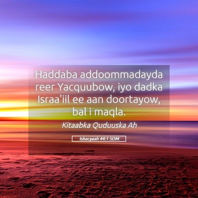 Picture 05 - Ishacyaah 44:1 SOM - Haddaba addoommadayda reer Yacquubow, iyo dadka - Bible Verse Picture
