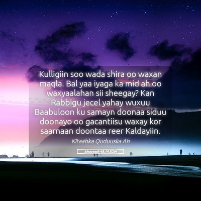 Picture 05 - Ishacyaah 48:14 SOM - Kulligiin soo wada shira oo waxan maqla. Bal yaa - Bible Verse Picture