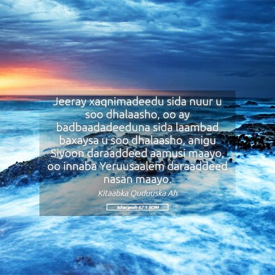 Picture 05 - Ishacyaah 62:1 SOM - Jeeray xaqnimadeedu sida nuur u soo dhalaasho, oo - Bible Verse Picture