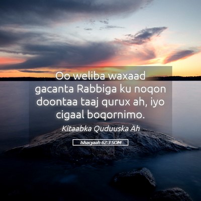 Picture 05 - Ishacyaah 62:3 SOM - Oo weliba waxaad gacanta Rabbiga ku noqon doontaa - Bible Verse Picture